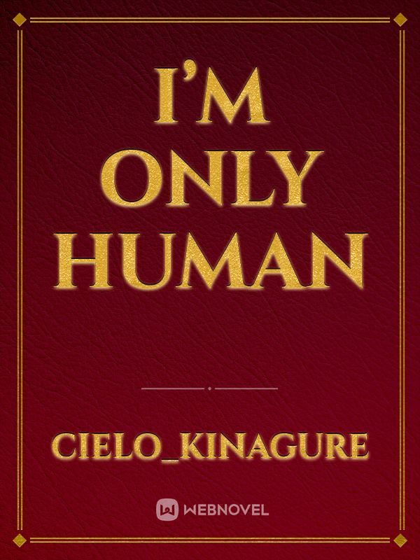 I’m only human