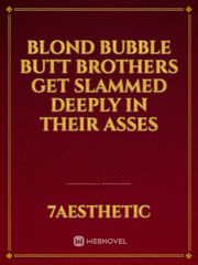 Blond bubble butt brothers get slammed deeply in their asses Book