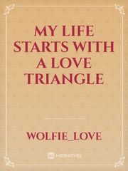 My life starts with a love triangle Book