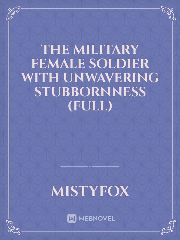 The Military Female Soldier With Unwavering Stubbornness (Full) Book