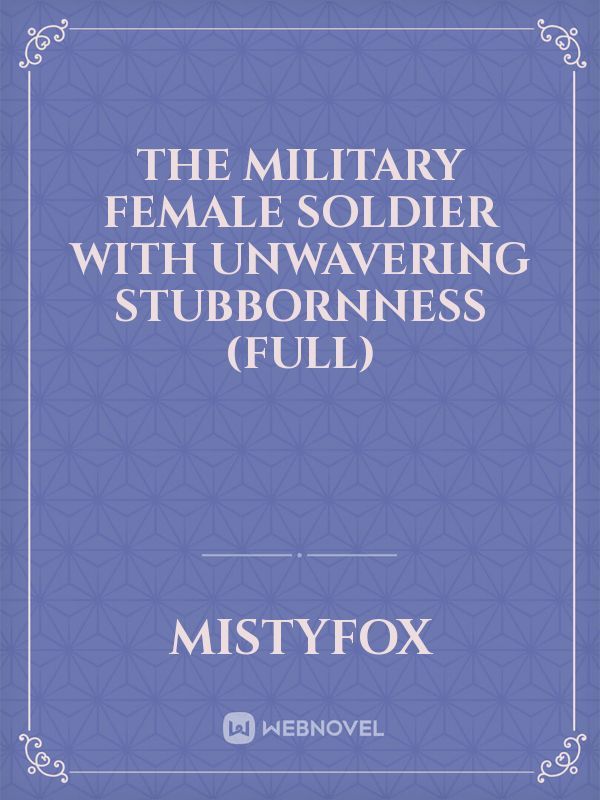 The Military Female Soldier With Unwavering Stubbornness (Full)
