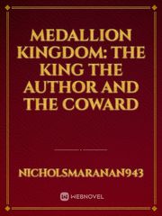 Medallion Kingdom: The KIng The Author and The Coward Book