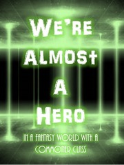 We're Almost A Hero!: In A Fantasy World With A Commoner Class! Book