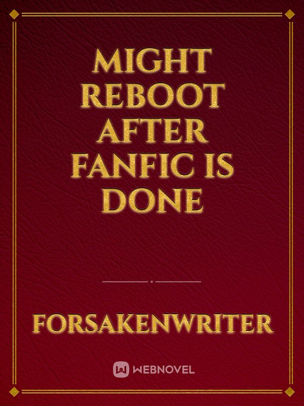 MIGHT REBOOT AFTER FANFIC IS DONE Book