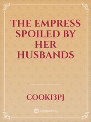 The Empress Spoiled by Her Husbands Book