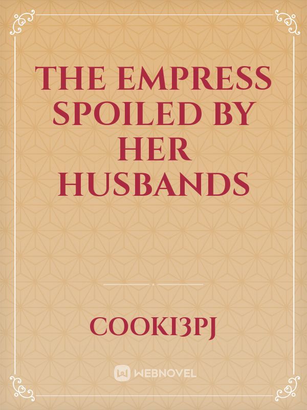 The Empress Spoiled by Her Husbands Book
