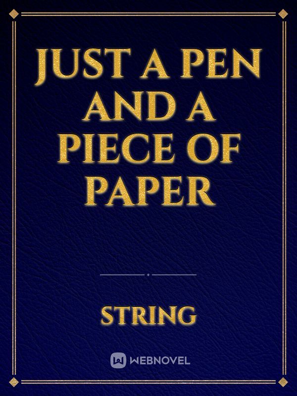 Just A Pen And A piece of Paper