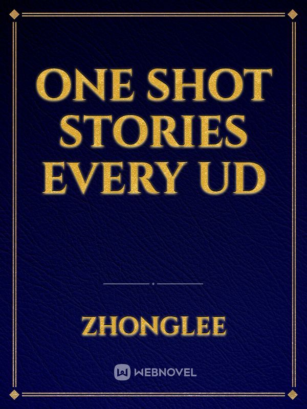 ONE SHOT STORIES EVERY UD