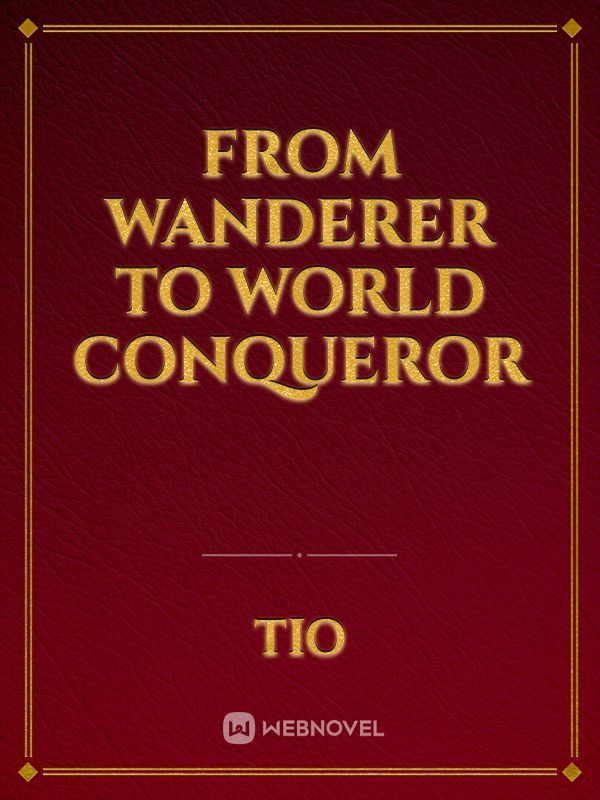 From Wanderer to World Conqueror