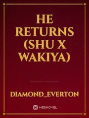 He Returns
(Shu x Wakiya) Book