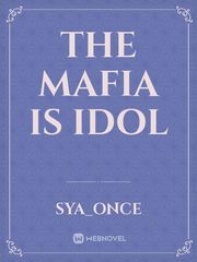 the mafia is  idol Book