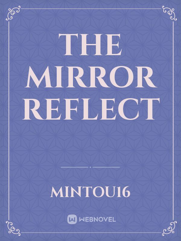 The mirror reflect