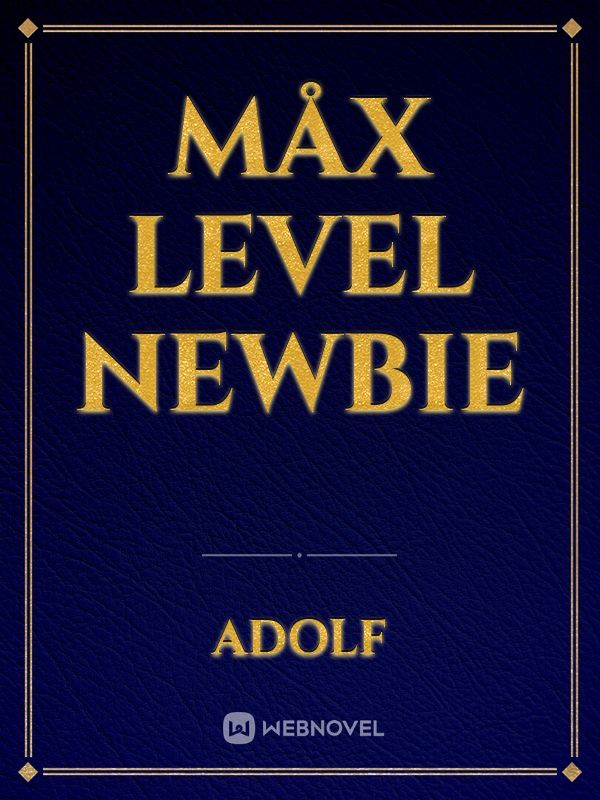 Måx Level Newbie