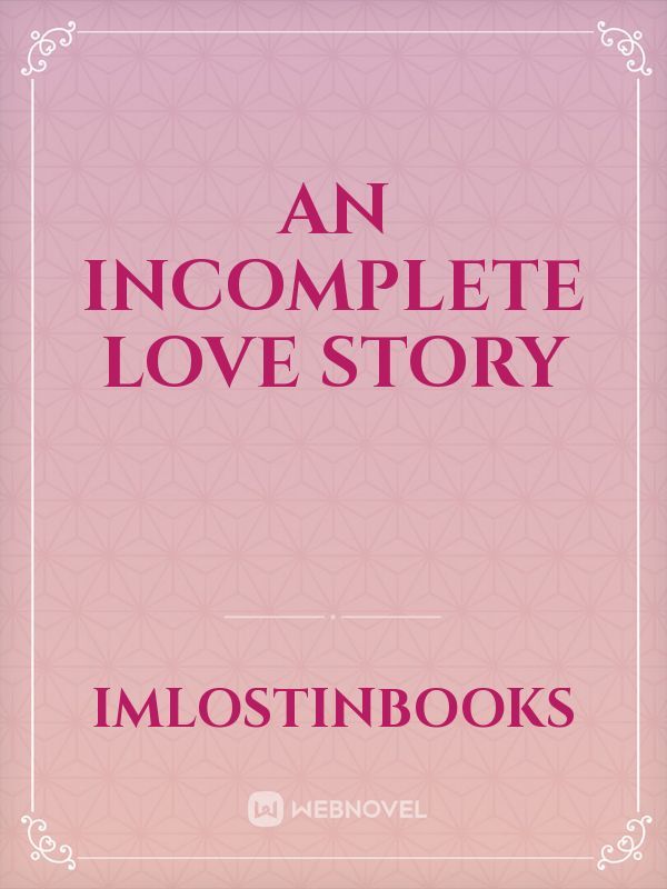 An Incomplete Love Story Book