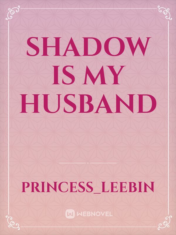 shadow is my husband