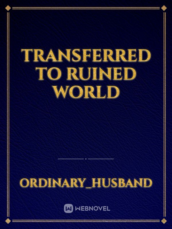 Transferred To Ruined World