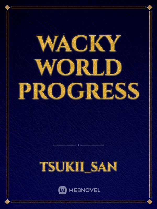Wacky World Progress