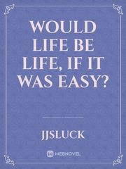 Would life be life, if it was easy? Book