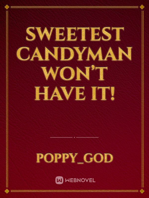 Sweetest Candyman Won’t Have It!