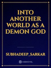 INTO ANOTHER WORLD AS A DEMON GOD Book