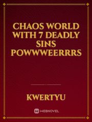CHAOS WORLD with 7 deadly sins powwweerrrs Book