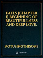 EAFLS [CHAPTER 1] Beginning of beautifullness and deep love. Book