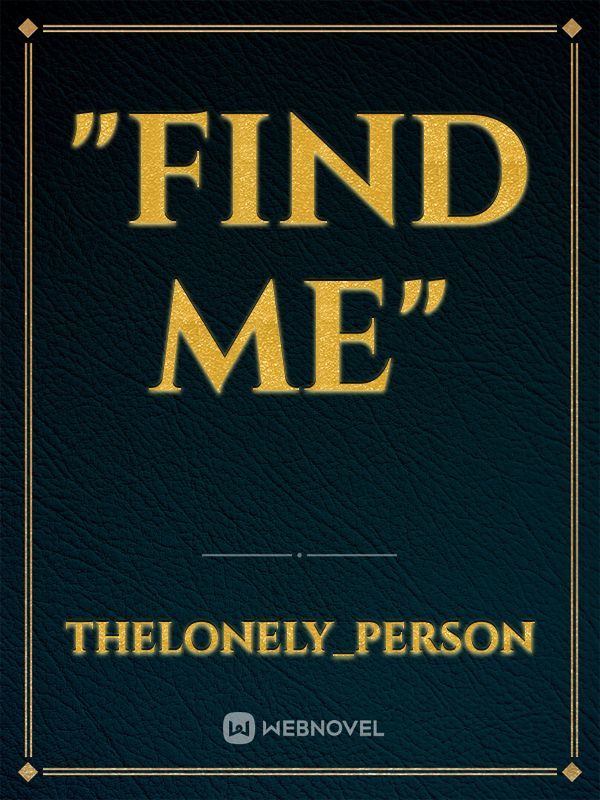 "Find me"