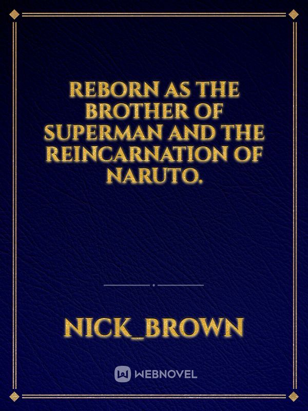 Reborn as the brother of Superman and the reincarnation of Naruto. Book