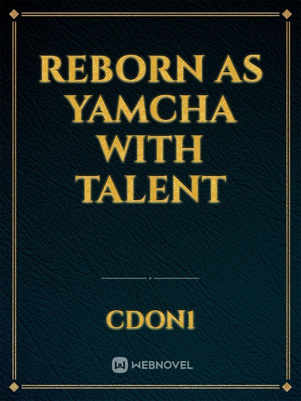 Reborn as Yamcha with Talent