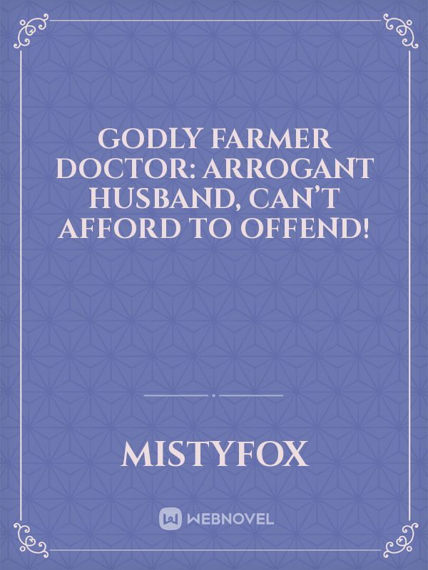 Godly Farmer Doctor: Arrogant Husband, Can’t Afford to Offend!