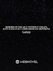 Reborn in The MCU without Cheats, just (Un)Lucky Coincidences! (Rewrite) Book
