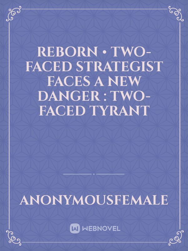 Reborn • Two-Faced Strategist Faces a New Danger : Two-Faced Tyrant