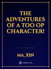 The Adventures of a too op character! Book