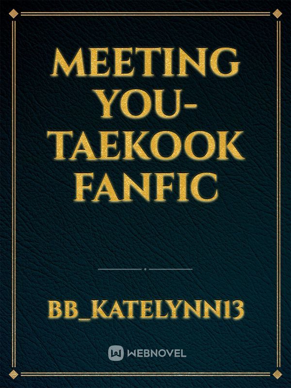 Meeting you- Taekook fanfic