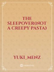 The Sleepover(Not a creepy pasta) Book