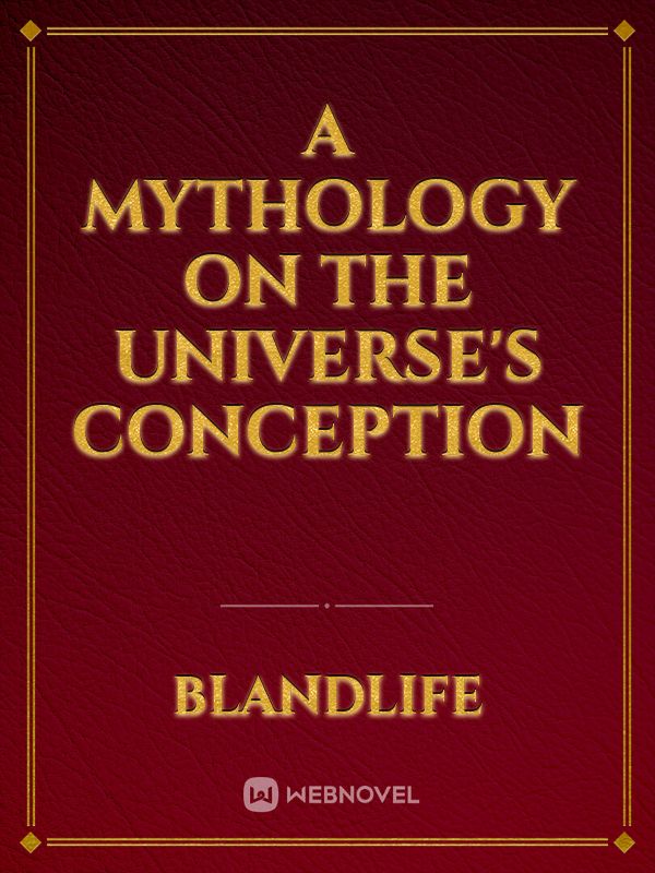 A Mythology on the Universe's Conception