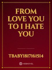 From Love You To I Hate You Book