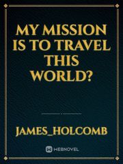 My Mission Is To Travel This World? Book