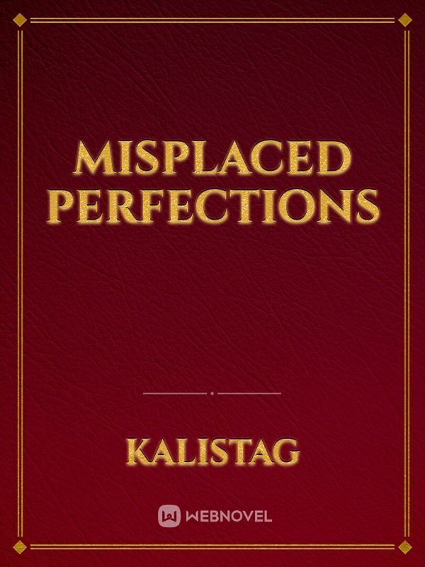 Misplaced Perfections