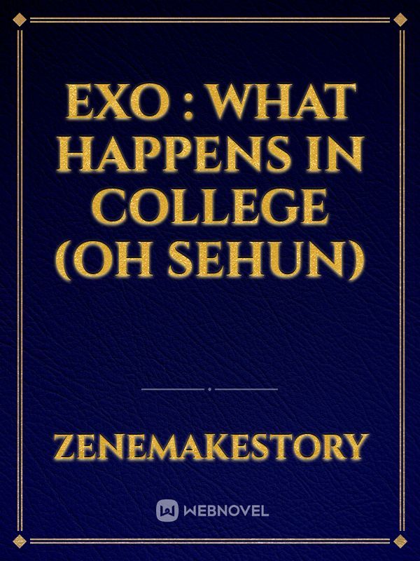 Exo : What Happens in College (Oh Sehun)
