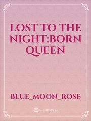 Lost to the night:born Queen Book