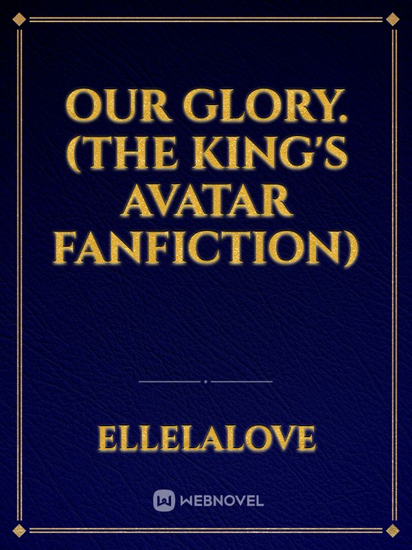Our Glory. (The King's Avatar FanFiction)