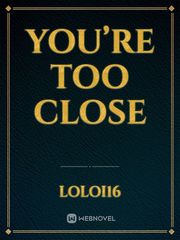 You’re Too Close Book