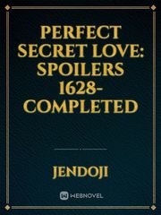 Perfect Secret Love: Spoilers 1628-COMPLETED Book