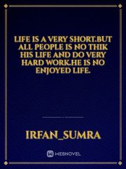 life is a very short.but all people is no thik his life and do very hard work.he is no enjoyed life. Book