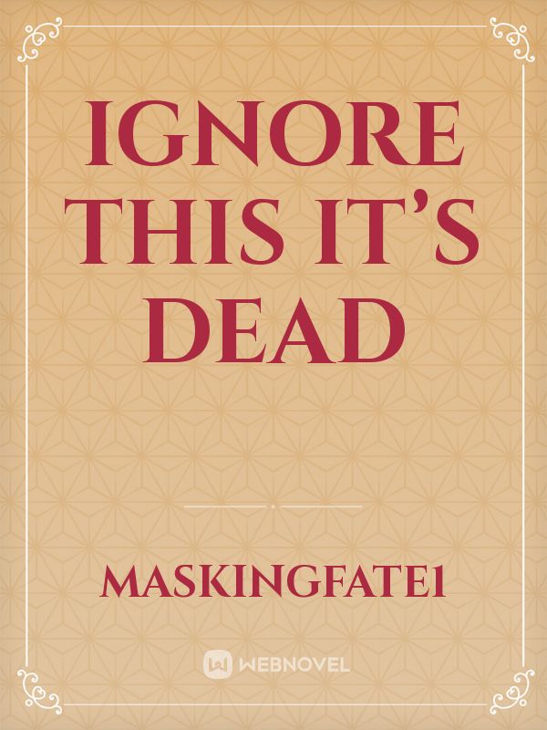 Ignore this it’s dead Book