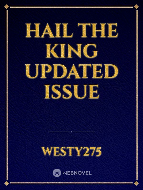 hail the king  updated issue