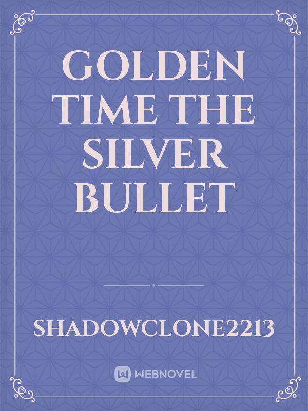 Golden Time The Silver Bullet Book