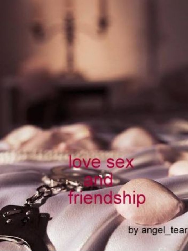 love, sex  and friendship