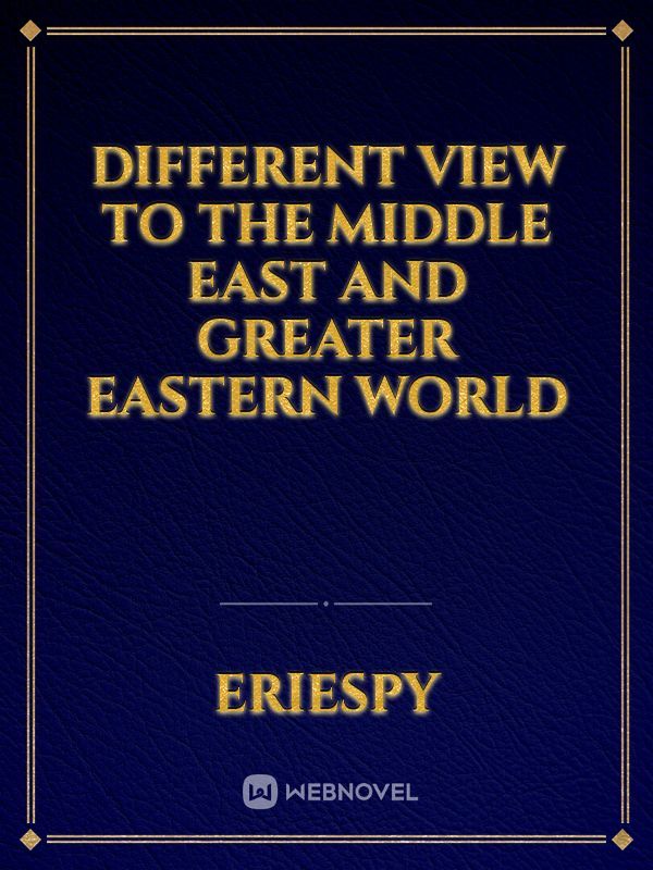 Different view to the middle east and greater eastern world